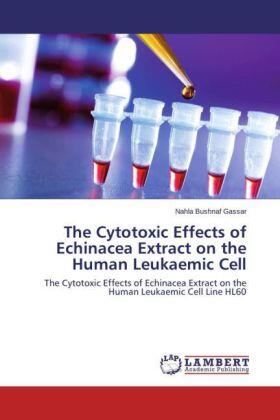 Bushnaf Gassar | The Cytotoxic Effects of Echinacea Extract on the Human Leukaemic Cell | Buch | 978-3-659-74423-5 | sack.de
