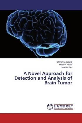 Jaiswal / Yadav / Jain |  A Novel Approach for Detection and Analysis of Brain Tumor | Buch |  Sack Fachmedien