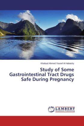Ahmed Yousef Al Habashy | Study of Some Gastrointestinal Tract Drugs Safe During Pregnancy | Buch | 978-3-659-74650-5 | sack.de