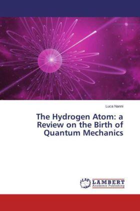 Nanni |  The Hydrogen Atom: a Review on the Birth of Quantum Mechanics | Buch |  Sack Fachmedien