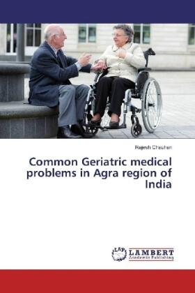 Chauhan |  Common Geriatric medical problems in Agra region of India | Buch |  Sack Fachmedien