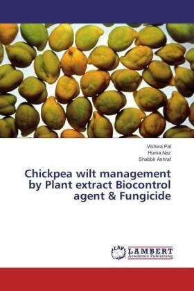 Pal / Naz / Ashraf |  Chickpea wilt management by Plant extract Biocontrol agent & Fungicide | Buch |  Sack Fachmedien