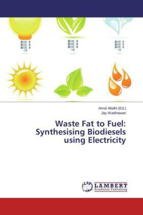 Wadhawan / Altalhi |  Waste Fat to Fuel: Synthesising Biodiesels using Electricity | Buch |  Sack Fachmedien