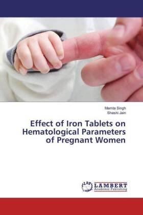 Singh / Jain |  Effect of Iron Tablets on Hematological Parameters of Pregnant Women | Buch |  Sack Fachmedien