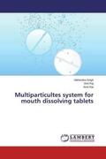 Singh / Raj / Rai |  Multiparticultes system for mouth dissolving tablets | Buch |  Sack Fachmedien
