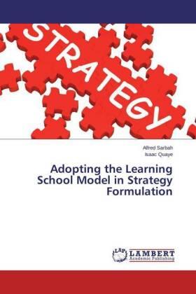 Sarbah / Quaye |  Adopting the Learning School Model in Strategy Formulation | Buch |  Sack Fachmedien