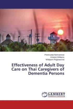 Noimuenwai / Williams / Rojjanasrirat |  Effectiveness of Adult Day Care on Thai Caregivers of Dementia Persons | Buch |  Sack Fachmedien