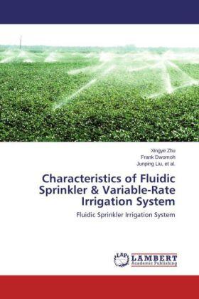 Zhu / Dwomoh / Liu |  Characteristics of Fluidic Sprinkler & Variable-Rate Irrigation System | Buch |  Sack Fachmedien