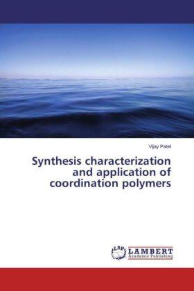 Patel |  Synthesis characterization and application of coordination polymers | Buch |  Sack Fachmedien