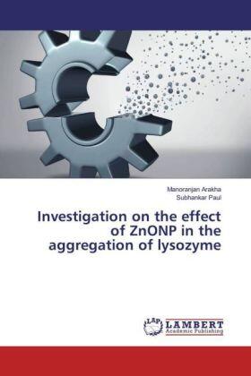 Arakha / Paul |  Investigation on the effect of ZnONP in the aggregation of lysozyme | Buch |  Sack Fachmedien