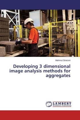 Sinecen |  Developing 3 dimensional image analysis methods for aggregates | Buch |  Sack Fachmedien