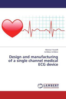 Youseffi / Achilleos |  Design and manufacturing of a single channel medical ECG device | Buch |  Sack Fachmedien