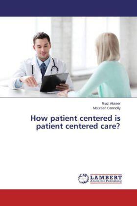 Akseer / Connolly |  How patient centered is patient centered care? | Buch |  Sack Fachmedien