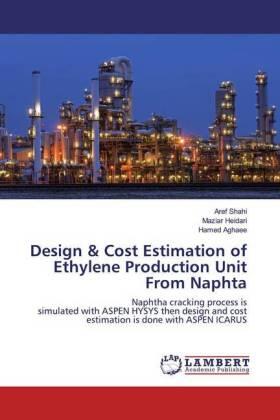 Shahi / Heidari / Aghaee |  Design & Cost Estimation of Ethylene Production Unit From Naphta | Buch |  Sack Fachmedien