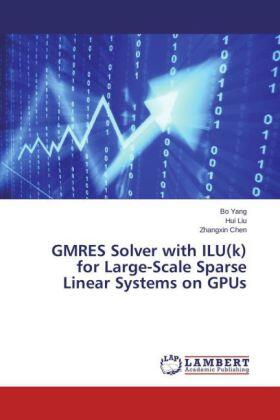 Yang / Liu / Chen |  GMRES Solver with ILU(k) for Large-Scale Sparse Linear Systems on GPUs | Buch |  Sack Fachmedien
