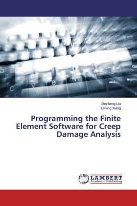 Liu / Xiang |  Programming the Finite Element Software for Creep Damage Analysis | Buch |  Sack Fachmedien
