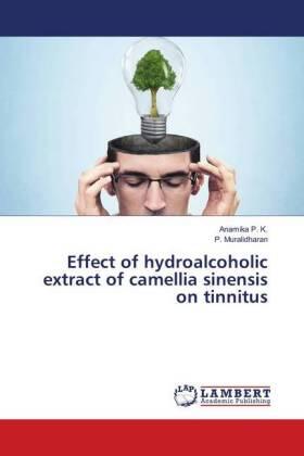 P. K. / Muralidharan | Effect of hydroalcoholic extract of camellia sinensis on tinnitus | Buch | 978-3-659-80530-1 | sack.de