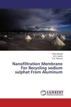 Jawaad / Sambi / Sharma |  Nanofiltration Membrane For Recycling sodium sulphat From Aluminum | Buch |  Sack Fachmedien