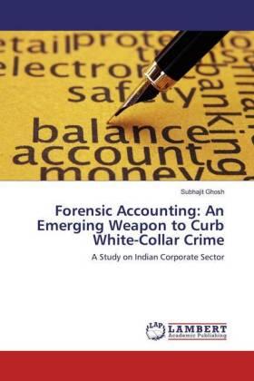 Ghosh |  Forensic Accounting: An Emerging Weapon to Curb White-Collar Crime | Buch |  Sack Fachmedien