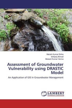Sinha / Ahmad / Verma |  Assessment of Groundwater Vulnerability using DRASTIC Model | Buch |  Sack Fachmedien