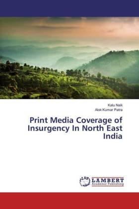 Naik / Patra |  Print Media Coverage of Insurgency In North East India | Buch |  Sack Fachmedien
