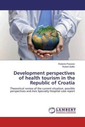 Posavec / Saftic | Development perspectives of health tourism in the Republic of Croatia | Buch | 978-3-659-81470-9 | sack.de