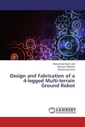 Asif / Suleman / Uzair |  Design and Fabrication of a 4-legged Multi-terrain Ground Robot | Buch |  Sack Fachmedien