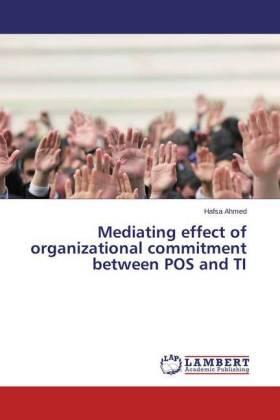 Ahmed | Mediating effect of organizational commitment between POS and TI | Buch | 978-3-659-81856-1 | sack.de