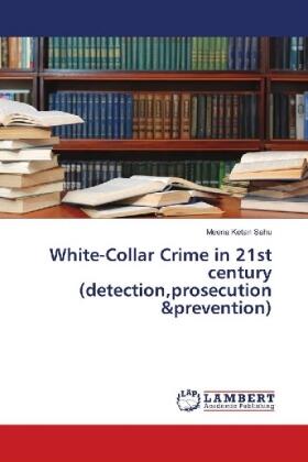 Sahu | White-Collar Crime in 21st century (detection,prosecution &prevention) | Buch | 978-3-659-81991-9 | sack.de