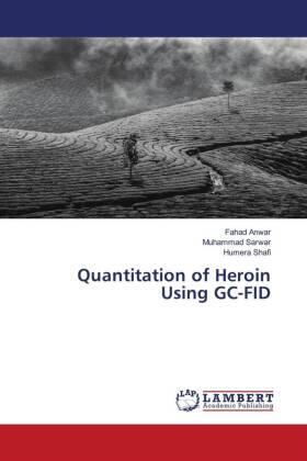 Anwar / Sarwar / Shafi |  Quantitation of Heroin Using GC-FID | Buch |  Sack Fachmedien