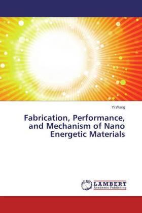 Wang | Fabrication, Performance, and Mechanism of Nano Energetic Materials | Buch | 978-3-659-82258-2 | www.sack.de