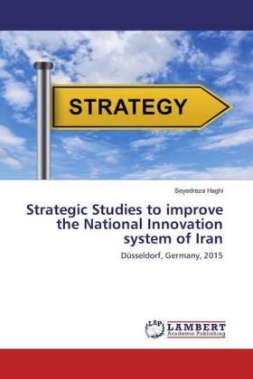 Haghi | Strategic Studies to improve the National Innovation system of Iran | Buch | 978-3-659-82311-4 | sack.de
