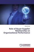 Ahmed |  Role of Buyer-Supplier Relationship on Organizational Performance | Buch |  Sack Fachmedien