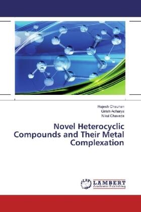 Chauhan / Acharya / Chavada |  Novel Heterocyclic Compounds and Their Metal Complexation | Buch |  Sack Fachmedien