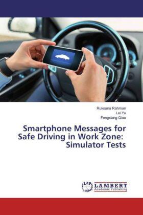 Rahman / Yu / Qiao |  Smartphone Messages for Safe Driving in Work Zone: Simulator Tests | Buch |  Sack Fachmedien
