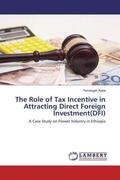 Ayele |  The Role of Tax Incentive in Attracting Direct Foreign Investment(DFI) | Buch |  Sack Fachmedien