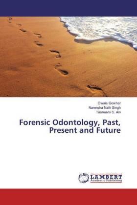 Gowhar / Nath Singh / S. Ain | Forensic Odontology, Past, Present and Future | Buch | 978-3-659-82981-9 | sack.de