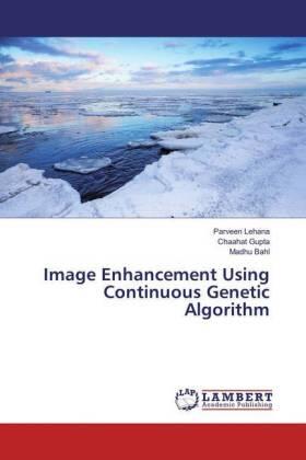 Lehana / Gupta / Bahl |  Image Enhancement Using Continuous Genetic Algorithm | Buch |  Sack Fachmedien