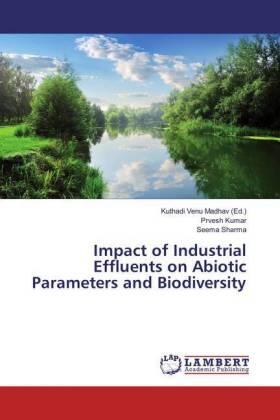 Kumar / Sharma / Venu Madhav |  Impact of Industrial Effluents on Abiotic Parameters and Biodiversity | Buch |  Sack Fachmedien