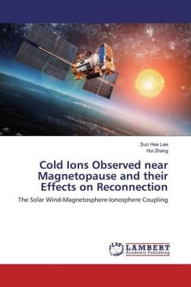 Lee / Zhang |  Cold Ions Observed near Magnetopause and their Effects on Reconnection | Buch |  Sack Fachmedien