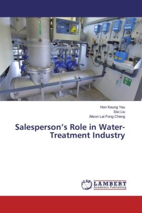 Yau / Liu / Cheng | Salesperson¿s Role in Water-Treatment Industry | Buch | 978-3-659-83508-7 | sack.de