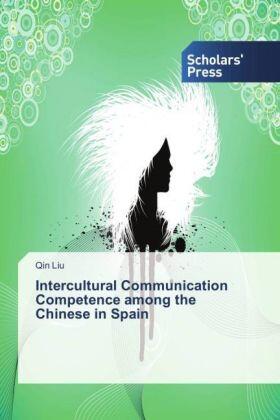 Liu |  Intercultural Communication Competence among the Chinese in Spain | Buch |  Sack Fachmedien