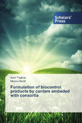 Thakkar / Saraf |  Formulation of biocontrol products by carriers embeded with consortia | Buch |  Sack Fachmedien