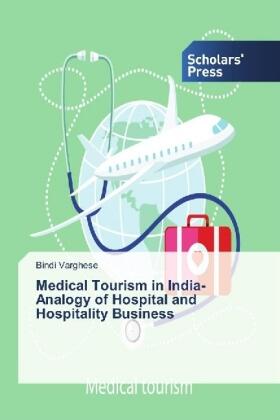 Varghese |  Medical Tourism in India- Analogy of Hospital and Hospitality Business | Buch |  Sack Fachmedien