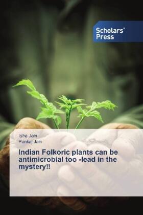 Jain |  Indian Folkoric plants can be antimicrobial too -lead in the mystery!! | Buch |  Sack Fachmedien