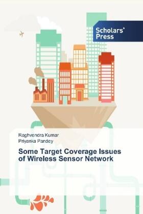 Kumar / Pandey | Some Target Coverage Issues of Wireless Sensor Network | Buch | 978-3-659-84070-8 | sack.de