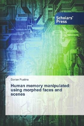 Pustina |  Human memory manipulated: using morphed faces and scenes | Buch |  Sack Fachmedien