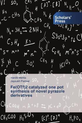 Mehta / Parmar |  Fe(OTf)2 catalyzed one pot synthesis of novel pyrazole derivatives | Buch |  Sack Fachmedien