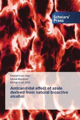 Irfan / Manzoor / Abid |  Anticandidal effect of azole derived from natural bioactive alcohol | Buch |  Sack Fachmedien