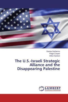 Degarmo / Cooper / Santoni |  The U.S.-Israeli Strategic Alliance and the Disappearing Palestine | Buch |  Sack Fachmedien